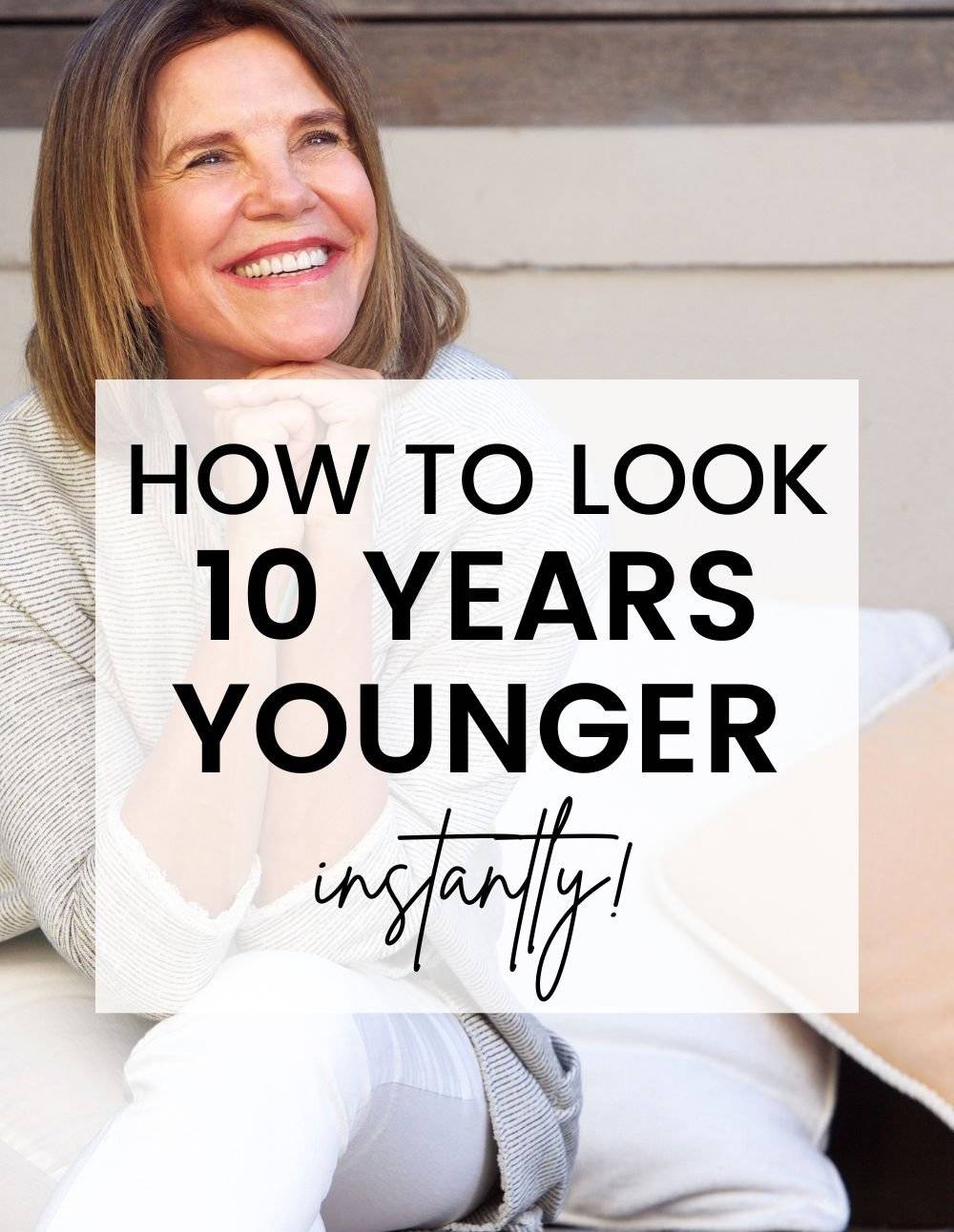How to Instantly Look 10 Years Younger