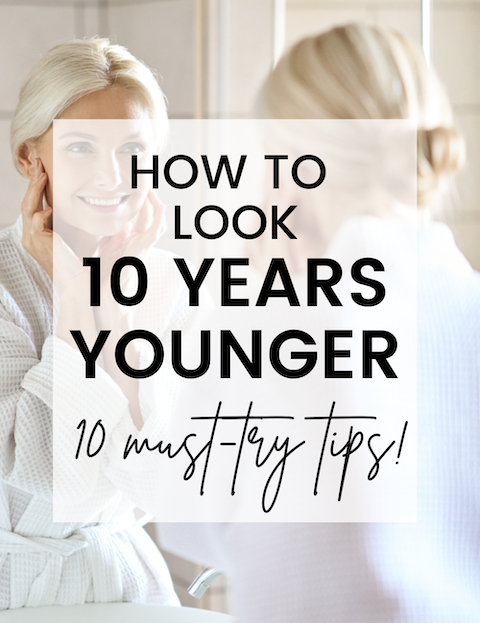 How to Look 10 Years Younger Naturally